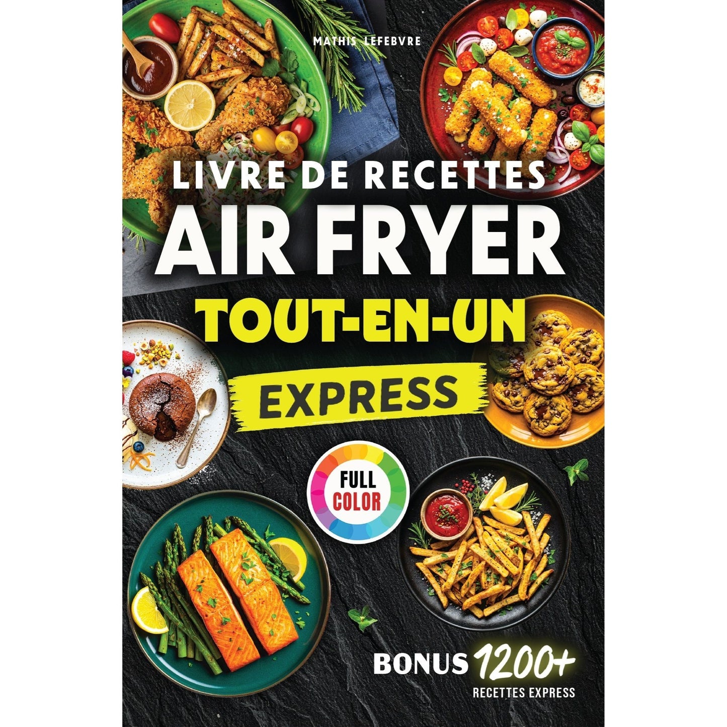 Livre de Recettes Air Fryer Express - Tout-en-un: Mille et une Recettes, Faciles et Ultra-Croustillantes, Compatible avec tous les modèles, 100 % en couleurs