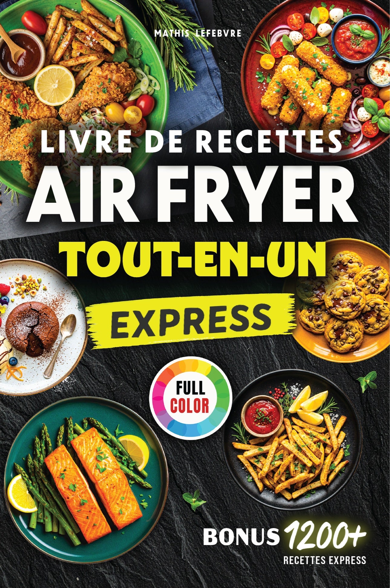Livre de Recettes Air Fryer Express - Tout-en-un: Mille et une Recettes, Faciles et Ultra-Croustillantes, Compatible avec tous les modèles, 100 % en couleurs
